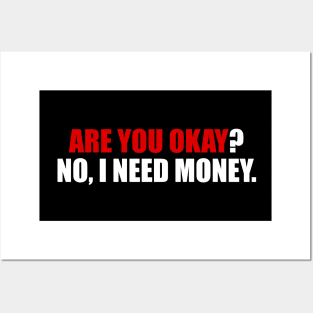 Are you okay? no I need money Posters and Art